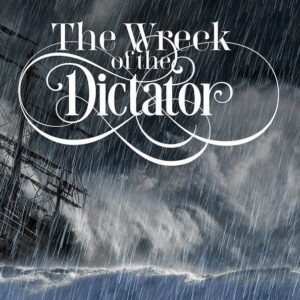 The Wreck of the Dictator background picture of a ship in a storm. Text reads The wreck of the dictator